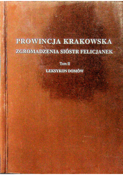 Prowincja krakowska zgromadzenia sióstr  felicjanek tom II