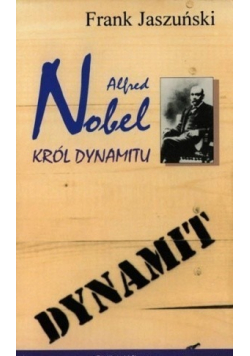 Alfred Nobel król dynamitu