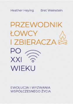 Przewodnik łowcy i zbieracza po XXI wieku Ewolucja i wyzwania współczesnego życia