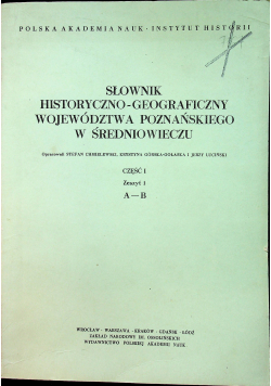 Słownik historyczno - geograficzny województwa poznańskiego w średniowieczu część 1 zeszyt 1