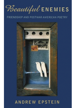 Beautiful Enemies Friendship and Postwar American Poetry