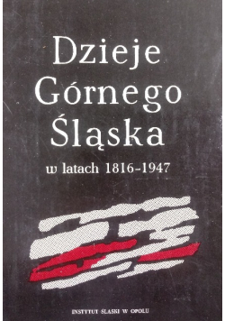 Dzieje Górnego Śląska w latach 1816 - 1947