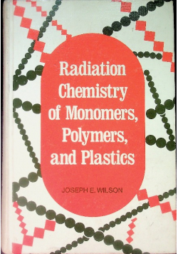 Radiation Chemistry of Monomers, Polymers, and Plastics