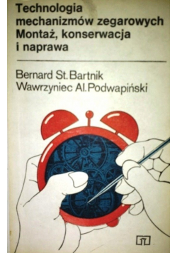Technologia mechanizmów zegarowych Montaż konserwacja i naprawa