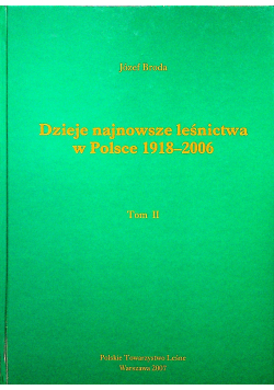 Dzieje najnowsze leśnictwa w Polsce 1918 2006 Tom II