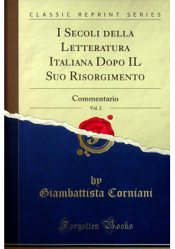 I Secoli della Letteratura Italiana Dopo IL Suo Risorgimento Vol 2 Commentario Reprint 1855 r