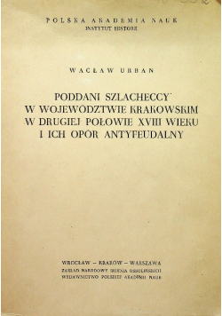 Poddani szlacheccy w województwie krakowskim w drugiej połowie XVIII wieku i ich opór antyfeudalny
