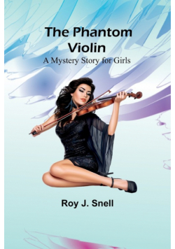 The Phantom Violin;A Mystery Story for Girls