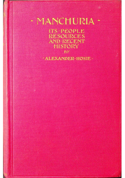 Manchuria its people resources and recent history 1901 r.