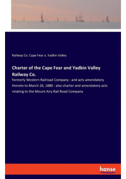 Charter of the Cape Fear and Yadkin Valley Railway Co.