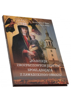 Nadzieja zrozpaczonych jedyna spoglądająca z zawadzkiego obrazu