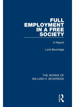 Full Employment in a Free Society (Works of William H. Beveridge)