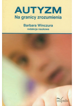 Autyzm Na granicy zrozumienia