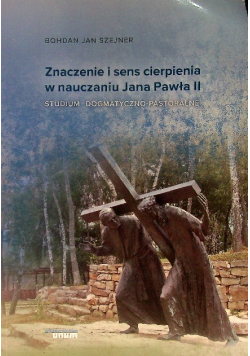 Znaczenie i sens cierpienia w nauczaniu Jana Pawła II