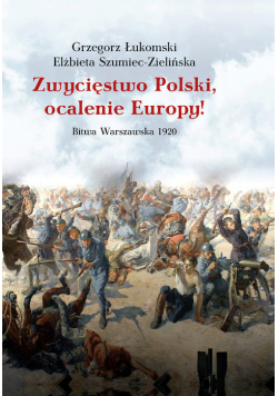 Zwycięstwo Polski, ocalenie Europy!