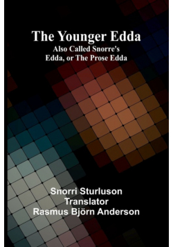 The Younger Edda; Also called Snorre's Edda, or The Prose Edda