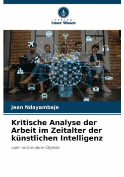 Kritische Analyse der Arbeit im Zeitalter der künstlichen Intelligenz
