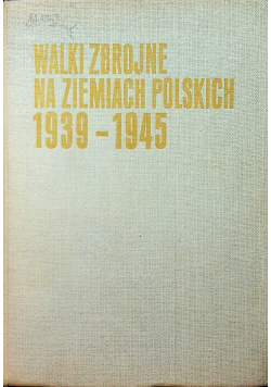 Walki zbrojne na ziemiach polskich 1939 - 1945