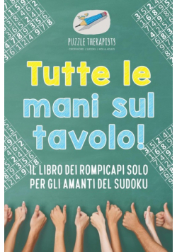 Tutte le mani sul tavolo! Il libro dei rompicapi solo per gli amanti del Sudoku