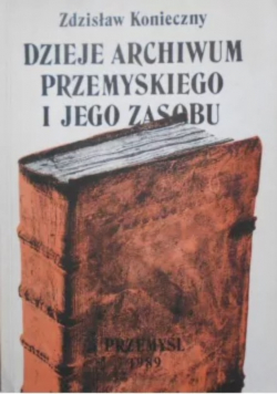 Dzieje archiwum przemysłowego i jego zasobu