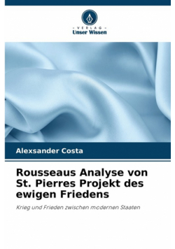 Rousseaus Analyse von St. Pierres Projekt des ewigen Friedens