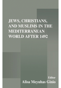 Jews, Christians, and Muslims in the Mediterranean World After 1492