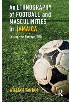 An Ethnography of Football and Masculinities in Jamaica