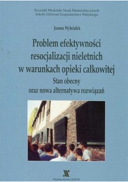 Problem efektywności resocjalizacji nieletnich w warunkach opieki całkowitej