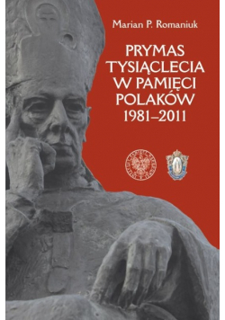 Prymas Tysiąclecia w pamięci Polaków 1981 - 2011