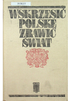 Wskrzesić Polskę zbawić świat
