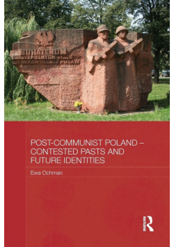 Post-Communist Poland - Contested Pasts and Future Identities