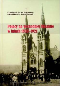 Polacy na wschodniej Ukrainie w latach 1832 - 1921
