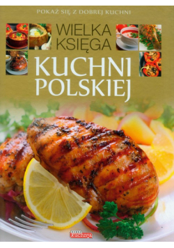 Dobra kuchnia: wielka księga kuchni polskiej