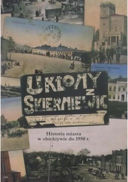Ukłony z Skierniewic Historia miasta w obiektywie do 1950 r.