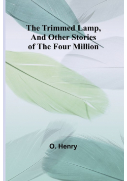 The Trimmed Lamp, And Other Stories of the Four Million
