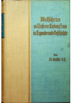 Wallfahrten zu Unserer Lieben Frau in Legende und Belchichte 1913 r.