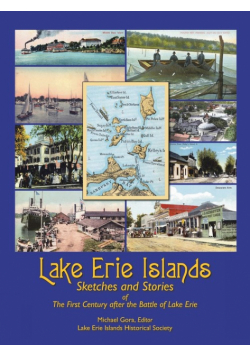 Lake Erie Islands - Sketches and Stories of the First Century After the Battle of Lake Erie