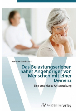 Das Belastungserleben naher Angehöriger von Menschen mit einer Demenz