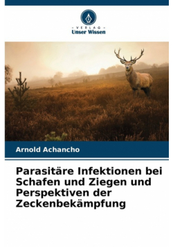 Parasitäre Infektionen bei Schafen und Ziegen und Perspektiven der Zeckenbekämpfung