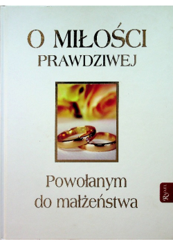 O miłości prawdziwej Powołanym do małżeństwa