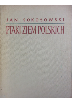 Ptaki ziem polskich Tom 1
