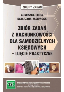 Zbiór zadań z rachunkowości dla samodzielnych księgowych Ujęcie praktyczne