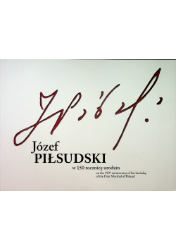 Józef Piłsudski W 150 rocznicę urodzin