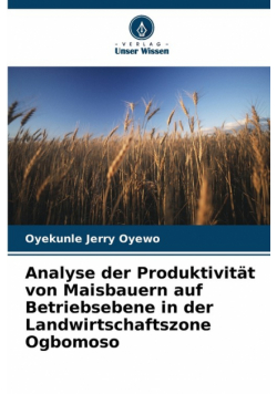 Analyse der Produktivität von Maisbauern auf Betriebsebene in der Landwirtschaftszone Ogbomoso
