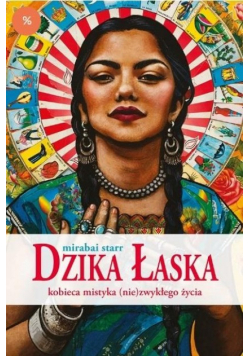 Dzika Łaska Kobieca mistyka ( nie ) zwykłego życia