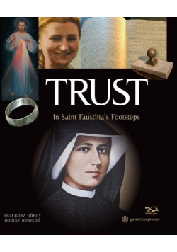 Trust. In Saint Faustina's Footsteps
