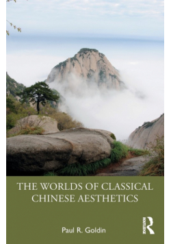 The Worlds of Classical Chinese Aesthetics