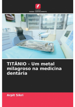 TITÂNIO - Um metal milagroso na medicina dentária