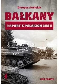 Bałkany Raport z polskich misji