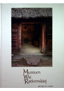 Muzeum Wsi Radomskiej jakiego nie znacie